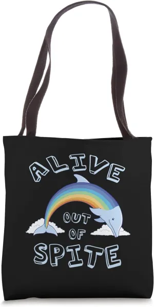 Alive Out of Spite Sarcastic Cynical Funny Dolphin Rainbow Tote Bag