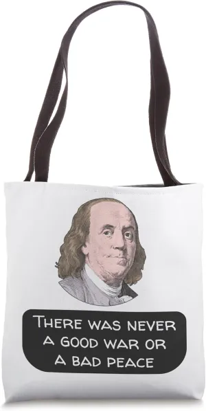 Benjamin Franklin Never a Good War or a Bad Peace Tote Bag