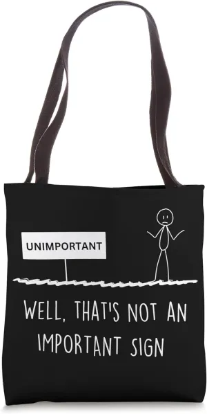 Funny Important Sign Quotes Unimportant Fun Sign opposite Tote Bag