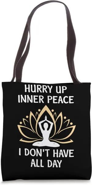 Hurry Up Inner Peace I Don't Have All Day Tote Bag