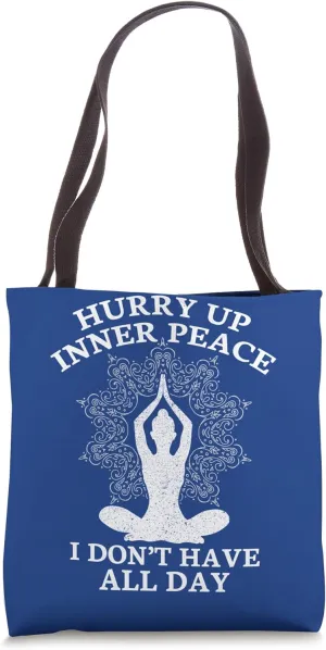 Hurry Up Inner Peace I Don't Have All Day Tote Bag