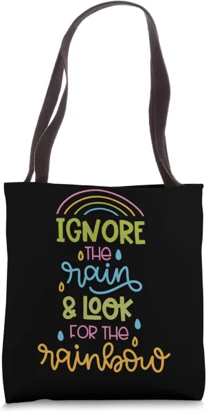 Ignore The Rain & Look For The Rainbow Tote Bag