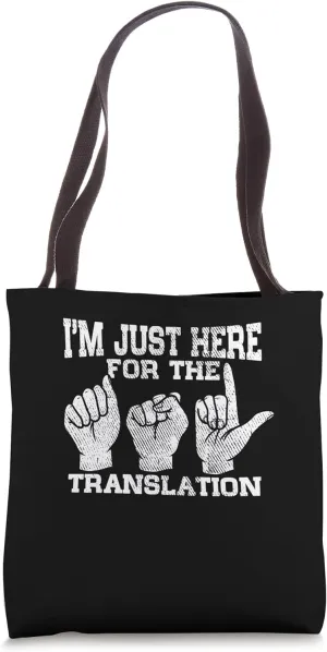 I'm Just Here for the Translation Sign Language ASL Tote Bag