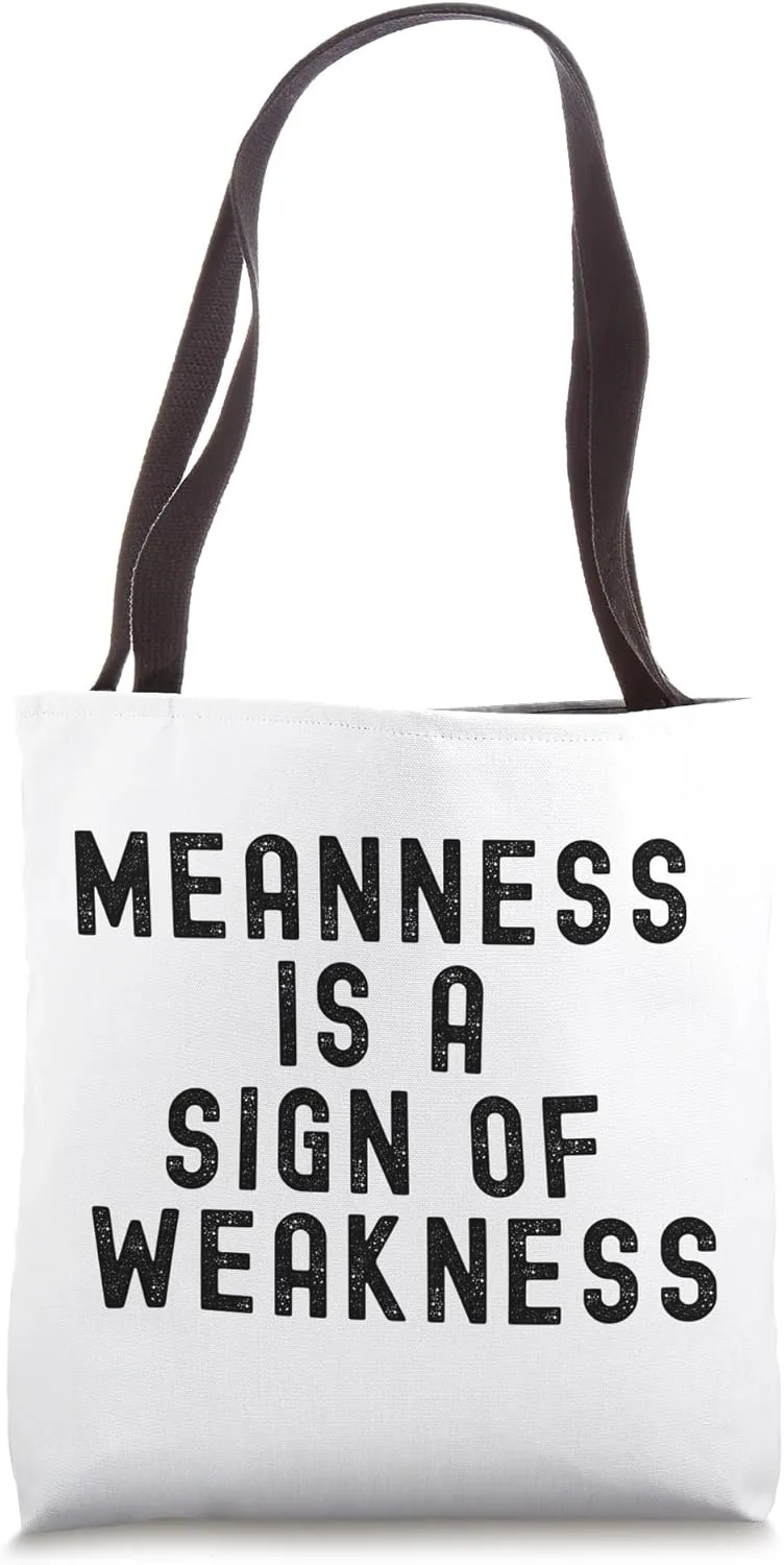 Meanness Is A Sign Of Weakness Inspirational Quote Tote Bag