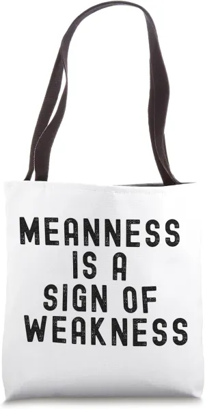 Meanness Is A Sign Of Weakness Inspirational Quote Tote Bag