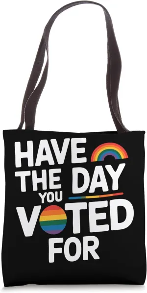 Men and Women Funny Quote Rainbow Have The Day You Voted For Tote Bag