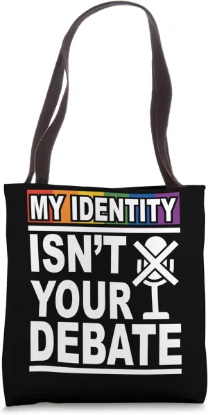 My Identity Isn't Your Debate LGBTQ Pride Month Lesbian Gay Tote Bag