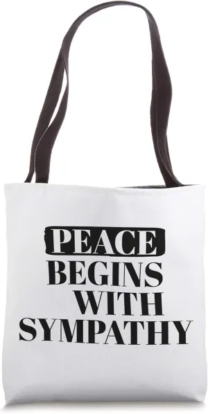 Peace starts with sympathy Tote Bag