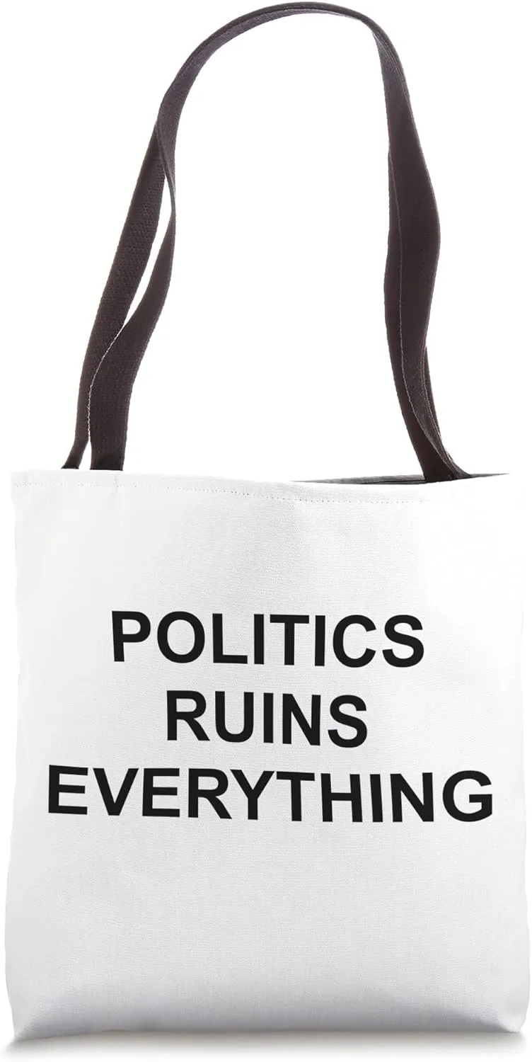 Politics Ruins Everything Funny Political Satire No Politics Tote Bag