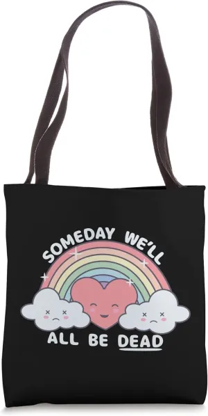 Someday We'll All Be Dead | Existential Dread Kawaii Rainbow Tote Bag