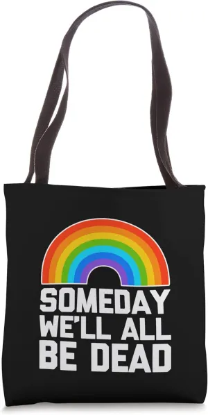 Someday We'll All Be Dead (Rainbow) - Funny Saying Sarcastic Tote Bag