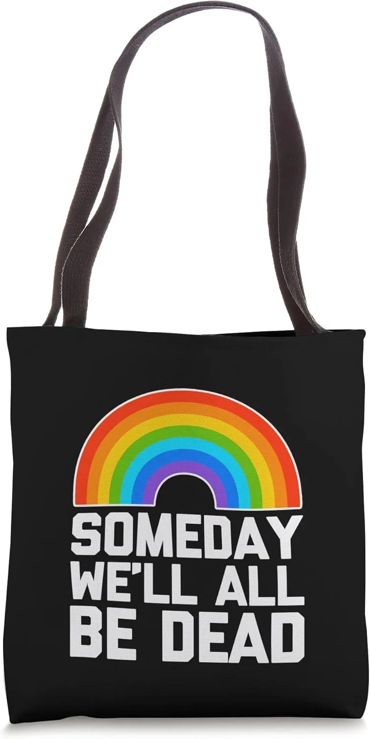 Someday We'll All Be Dead (Rainbow) - Funny Saying Sarcastic Tote Bag