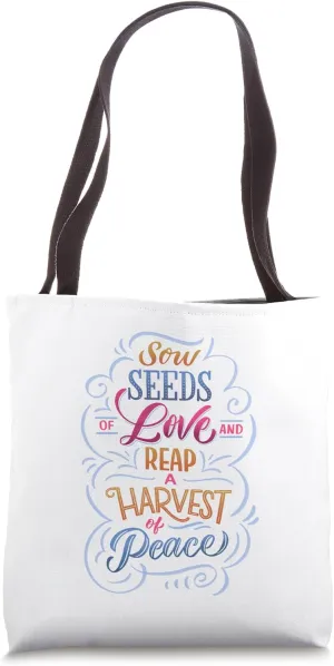 Sow Seeds of Love And Reap A Harvest of Peace Tote Bag