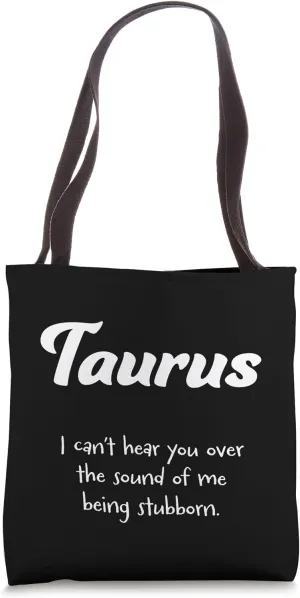 Taurus: I can’t hear you over the sound of me being stubborn Tote Bag