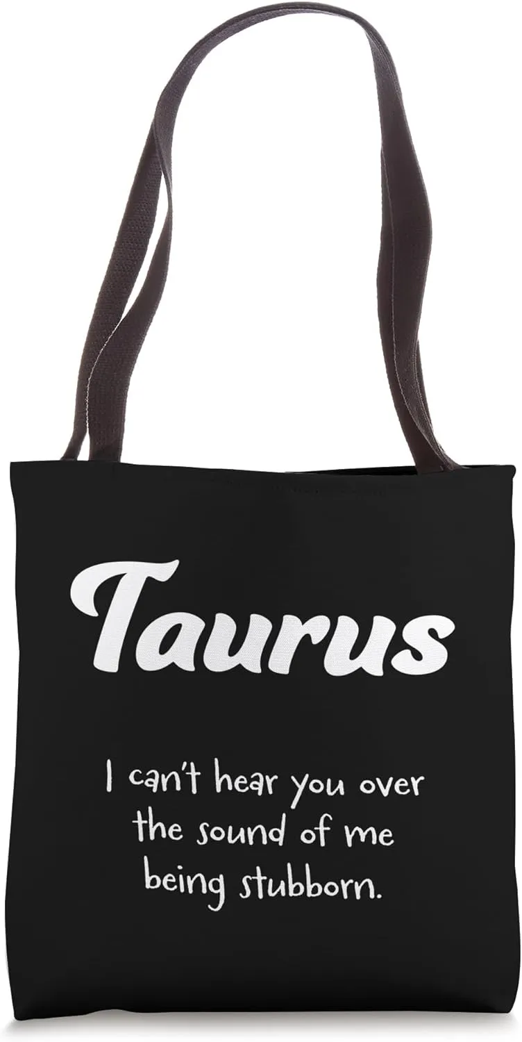 Taurus: I can’t hear you over the sound of me being stubborn Tote Bag