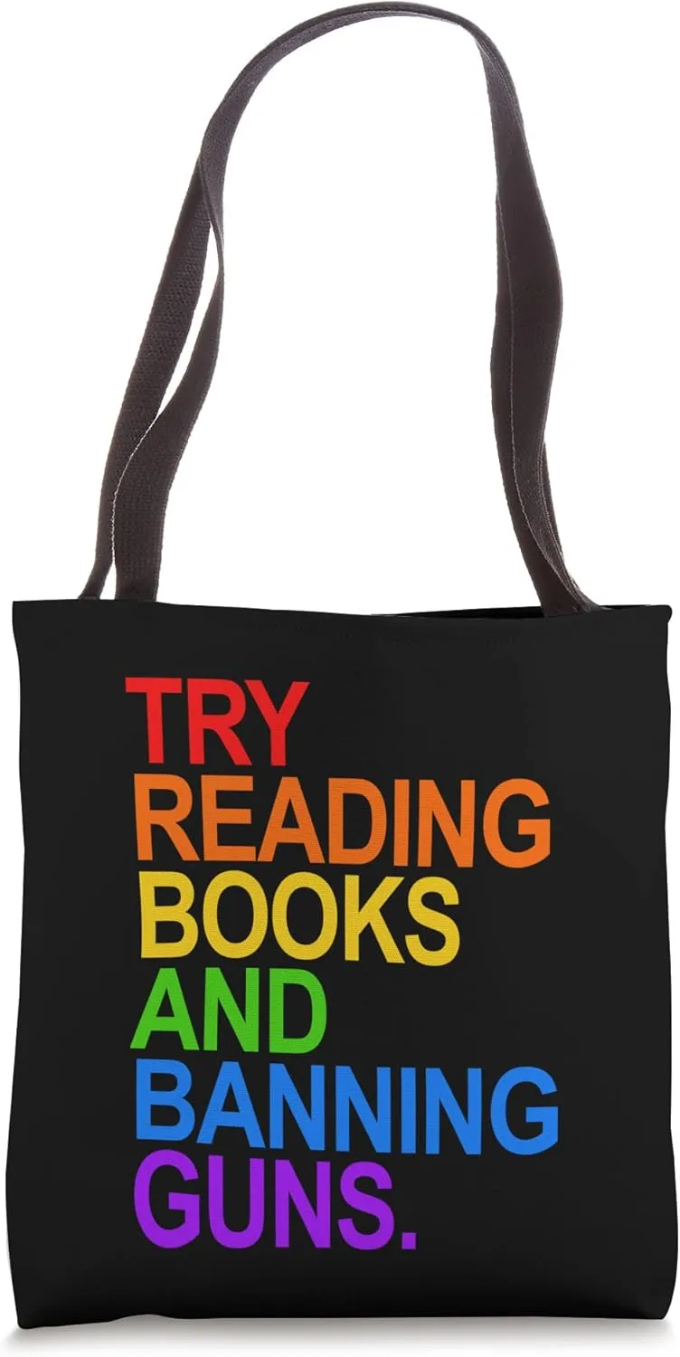 Try Reading Books and Banning Guns - Pride Rainbow Tote Bag