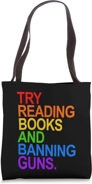 Try Reading Books and Banning Guns - Pride Rainbow Tote Bag