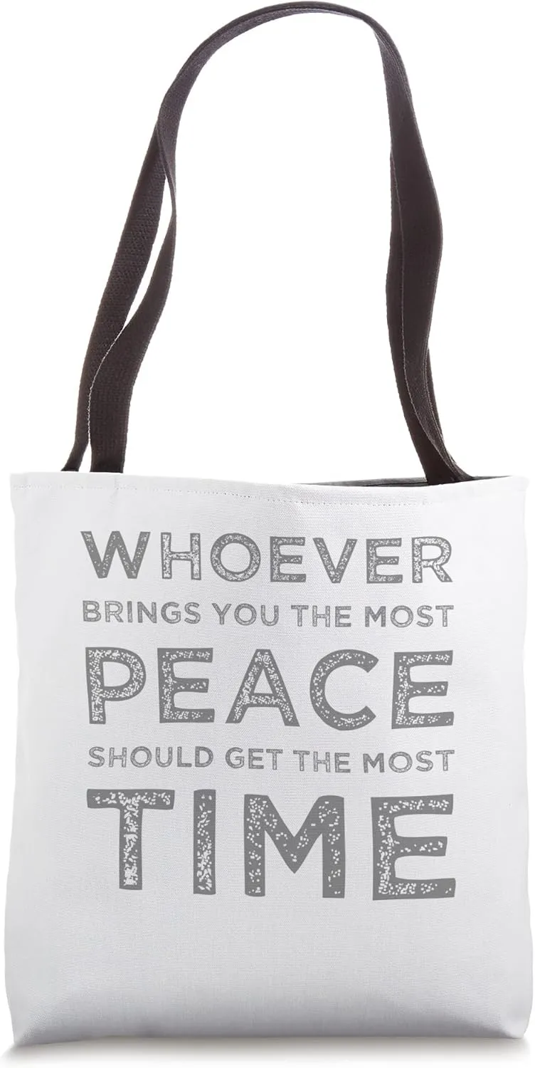 Whoever Brings You The Most Peace Tote Bag