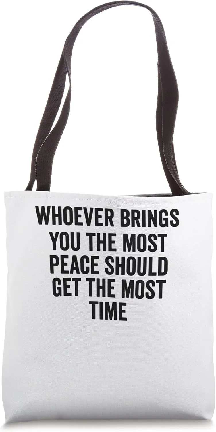 Whoever Brings You The Most Peace Tote Bag