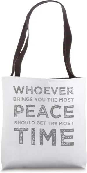 Whoever Brings You The Most Peace Tote Bag