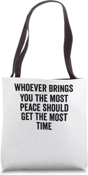 Whoever Brings You The Most Peace Tote Bag